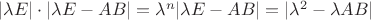 $|\lambda E|\cdot |\lambda E-AB|=\lambda^n|\lambda E-AB|=|\lambda^2-\lambda AB|$