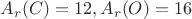 $A_r(C)=12,A_r(O)=16$