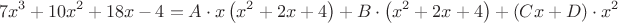 $$
7x^3+10x^2+18x-4=A\cdot{x}\left(x^2+2x+4\right)+B\cdot\left(x^2+2x+4\right)+(Cx+D)\cdot{x^2}
$$