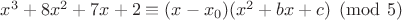 $x^3+8x^2+7x+2\equiv(x-x_0)(x^2+bx+c)\pmod 5$