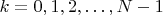 $k=0,1,2,\ldots,N-1$