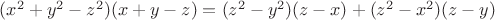 $(x^2+y^2-z^2)(x+y-z)=(z^2-y^2)(z-x)+(z^2-x^2)(z-y)$