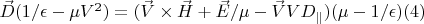 $\vec D(1/\epsilon-\mu V^2)=(\vec V \times \vec H+\vec E/\mu-\vec V V D_{\parallel})(\mu-1/\epsilon)\eqno(4) $