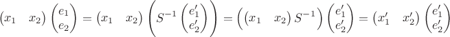$$
\begin{pmatrix}
x_1 & x_2
\end{pmatrix}
\begin{pmatrix}
e_1\\
e_2\\
\end{pmatrix}
=
\begin{pmatrix}
x_1 & x_2
\end{pmatrix}
\left(S^{-1}
\begin{pmatrix}
e_1'\\
e_2'\\
\end{pmatrix}^{\vphantom{0}}\right)
=
\left(\begin{pmatrix}
x_1 & x_2
\end{pmatrix}
S^{-1^{\vphantom{0}}}\right)
\begin{pmatrix}
e_1'\\
e_2'\\
\end{pmatrix}\right)
=
\begin{pmatrix}
x_1' & x_2'
\end{pmatrix}
\begin{pmatrix}
e_1'\\
e_2'\\
\end{pmatrix}
$$