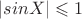 $|sinX|\leqslant 1$