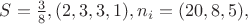 $S=\frac{3}{8}, (2,3,3,1),n_i=(20,8,5),$