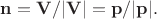 $\mathbf{n}=\mathbf{V}/|\mathbf{V}|=\mathbf{p}/|\mathbf{p}|.$