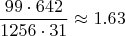 $$\frac{99\cdot642}{1256\cdot31}\approx 1.63$$