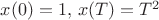 $x(0)=1,\,x(T)=T^2$