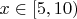 $x\in [5,10)$