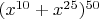 $(x^{10}+x^{25})^{50}$