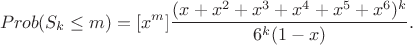 $$Prob(S_k \leq m) = [x^m] \frac{(x+x^2+x^3+x^4+x^5+x^6)^k}{6^k (1-x)}.$$