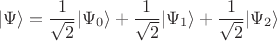 $$
| \Psi \rangle = \frac{1}{\sqrt{2}} | \Psi_0 \rangle + \frac{1}{\sqrt{2}} | \Psi_1 \rangle + \frac{1}{\sqrt{2}} | \Psi_2 \rangle
$$