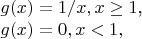 $g(x)=  1/x , x \ge 1$, 

$ g(x)=0,  x < 1,$
 $