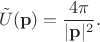 $$\tilde{U}(\mathbf{p})=\frac{4\pi}{|\mathbf{p}|^2}.$$