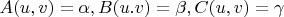 $A(u,v)=\alpha, B(u.v)=\beta,C(u,v)=\gamma$