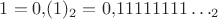 $1=0{,}(1)_2=0{,}11111111\ldots_2$