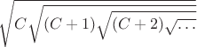 $\sqrt{C\sqrt{(C+1)\sqrt{(C+2)\sqrt{\dots}}}}$