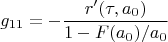$$g_{11}=-\frac{r'(\tau,a_0)}{1-F(a_0)/a_0}$$