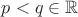 $p<q\in \mathbb R$