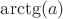 $\arctg(a)$