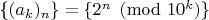 \{$(a_k)_n\}=\{2^n \pmod{10^k}\}$