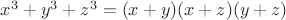 $x^3+y^3+z^3=(x+y)(x+z)(y+z)$