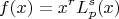$$f(x) = x^rL_p^s(x)$$
