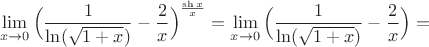 $$\lim\limits_{x\to 0}\Big(\dfrac{1}{\ln(\sqrt{1+x})}-\dfrac{2}{x}\Big)^{\frac{\sh x}{x}}=\lim\limits_{x\to 0}\Big(\dfrac{1}{\ln(\sqrt{1+x})}-\dfrac{2}{x}\Big)=$$