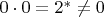 $0 \cdot 0 = 2^* \ne 0$