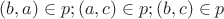 $(b,a) \in p ;  (a,c) \in p   ; (b,c) \in p$