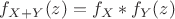$f_{X+Y}(z)=f_X*f_Y(z)$