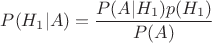 $P(H_1|A)=\dfrac{P(A|H_1)p(H_1)}{P(A)}$ $P(H_1|A)=\dfrac{P(A|H_1)p(H_1)}{P(A)}$