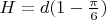 $H=d(1-\frac{\pi}{6})$