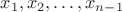 $x_1,x_2,\dots,x_{n-1}$