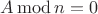 $A\operatorname{mod}n=0$