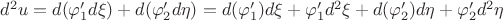 $d^2u = d(\varphi_1'd\xi) + d(\varphi_2'd\eta) = d(\varphi_1')d\xi + \varphi_1'd^2\xi + d(\varphi_2')d\eta + \varphi_2'd^2\eta$