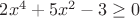 $2x^4+5x^2-3 \ge 0$ $2x^4+5x^2-3 \ge 0$