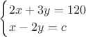 $\begin{cases}
2x+3y=120
\\x-2y=c
\end{cases}$