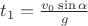 $t_1 = \frac{v_0\sin\alpha}{g}$