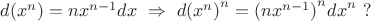 $d({x}^{n})=n{x}^{n-1}dx\ \Rightarrow \ d{({x}^{n})}^n={(n{x}^{n-1})}^{n}{dx}^{n}\ ?$