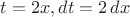$t=2x,dt=2\,dx$