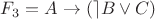 $F_3 = A\rightarrow(\rceil B\vee C)$