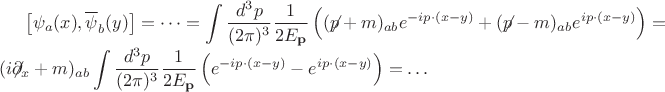 $\displaystyle \left[ \psi_a (x),\overline{\psi}_b (y) \right] =  \dots = \int \frac{d^3 p}{(2 \pi)^3} \frac{1}{2 E_{\mathbf{p}}} \left( ({\not}p + m)_{ab} e^{-i p \cdot (x-y)} + ({\not}p - m)_{ab} e^{i p \cdot (x-y)} \right) = (i{\not}\partial_x + m)_{ab} \int \frac{d^3 p}{(2 \pi)^3} \frac{1}{2 E_{\mathbf{p}}} \left( e^{-i p \cdot (x-y)} - e^{i p \cdot (x-y)}\right) = \dots $