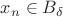 $x_n \in B_{\delta}$