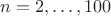$n=2,\dots,100$