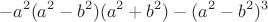 $$
-a^2(a^2-b^2)(a^2+b^2)-(a^2-b^2)^3
$$