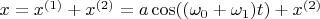 $x = x^{(1)}+x^{(2)}=a \cos((\omega_0+\omega_1) t)+x^{(2)}$