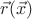 $\vec{r}(\vec{x})$ $\vec{r}(\vec{x})$