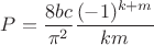 $P = \dfrac{8 b c}{\pi^2} \dfrac{(-1)^{k+m}}{km}$